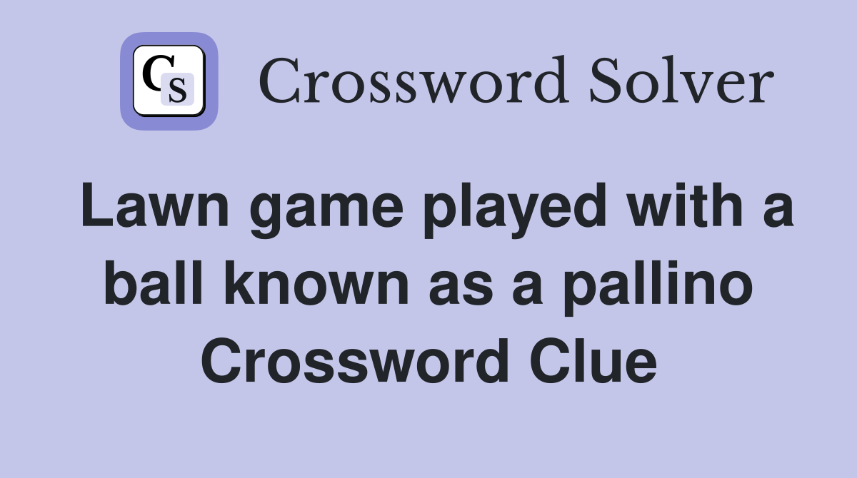 Lawn game played with a ball known as a pallino - Crossword Clue